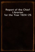 Report of the Chief Librarian for the Year 1924-25