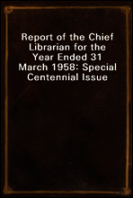 Report of the Chief Librarian for the Year Ended 31 March 1958