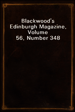 Blackwood`s Edinburgh Magazine, Volume 56, Number 348