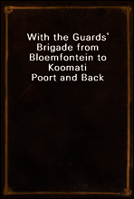 With the Guards` Brigade from Bloemfontein to Koomati Poort and Back