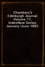Chambers`s Edinburgh Journal, Volume 17, Index
New Series, January-June 1852.