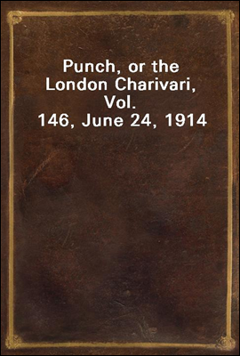 Punch, or the London Charivari, Vol. 146, June 24, 1914