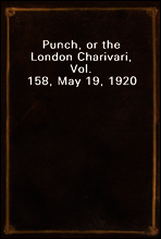 Punch, or the London Charivari, Vol. 158, May 19, 1920