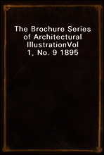 The Brochure Series of Architectural Illustration
Vol 1, No. 9 1895