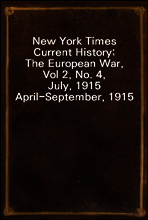 New York Times Current History; The European War, Vol 2, No. 4, July, 1915
April-September, 1915