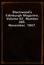 Blackwood`s Edinburgh Magazine, Volume 62, Number 385. November, 1847.