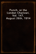 Punch, or the London Charivari, Vol. 147, August 26th, 1914