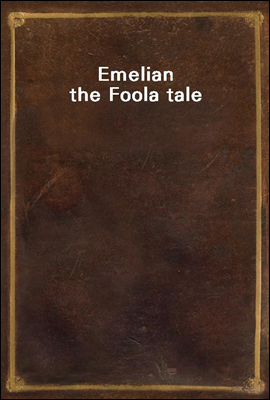 Emelian the Fool
a tale