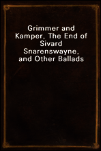 Grimmer and Kamper, The End of Sivard Snarenswayne, and Other Ballads