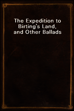 The Expedition to Birting`s Land, and Other Ballads