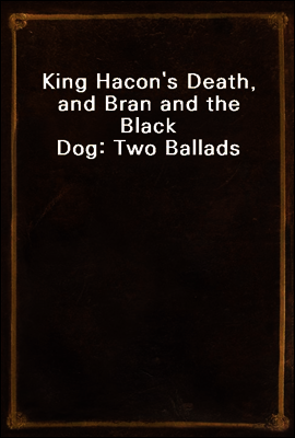 King Hacon`s Death, and Bran and the Black Dog