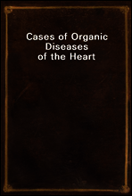 Cases of Organic Diseases of the Heart