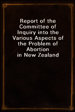 Report of the Committee of Inquiry into the Various Aspects of the Problem of Abortion in New Zealand
