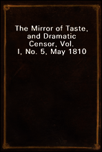 The Mirror of Taste, and Dramatic Censor, Vol. I, No. 5, May 1810