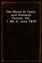 The Mirror of Taste, and Dramatic Censor, Vol. I, No. 6, June 1810