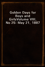 Golden Days for Boys and Girls
Volume VIII, No 25