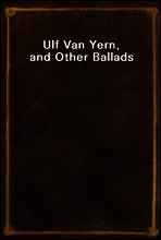 Ulf Van Yern, and Other Ballads