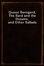 Queen Berngerd, The Bard and the Dreams, and Other Ballads