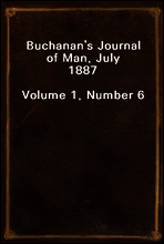 Buchanan`s Journal of Man, July 1887
Volume 1, Number 6