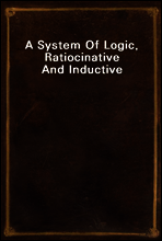 A System Of Logic, Ratiocinative And Inductive
