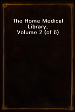 The Home Medical Library, Volume 2 (of 6)