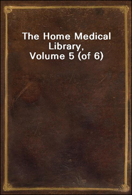 The Home Medical Library, Volume 5 (of 6)