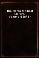 The Home Medical Library, Volume 5 (of 6)
