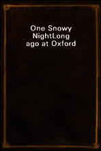 One Snowy Night
Long ago at Oxford