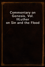 Commentary on Genesis, Vol. II
Luther on Sin and the Flood