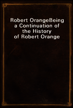 Robert Orange
Being a Continuation of the History of Robert Orange