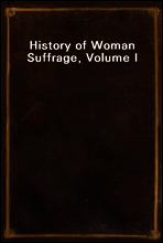 History of Woman Suffrage, Volume I