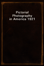 Pictorial Photography in America 1921