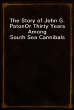 The Story of John G. Paton
Or Thirty Years Among South Sea Cannibals