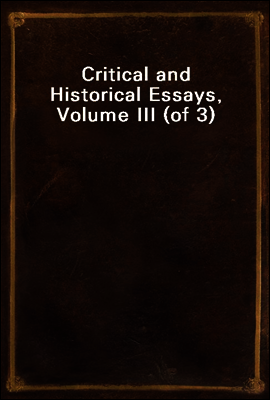 Critical and Historical Essays, Volume III (of 3)