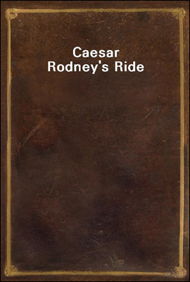 Caesar Rodney`s Ride