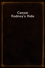 Caesar Rodney`s Ride