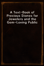A Text-Book of Precious Stones for Jewelers and the Gem-Loving Public
