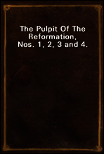 The Pulpit Of The Reformation, Nos. 1, 2, 3 and 4.