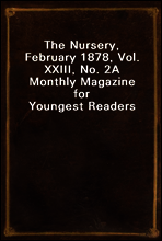 The Nursery, February 1878, Vol. XXIII, No. 2
A Monthly Magazine for Youngest Readers