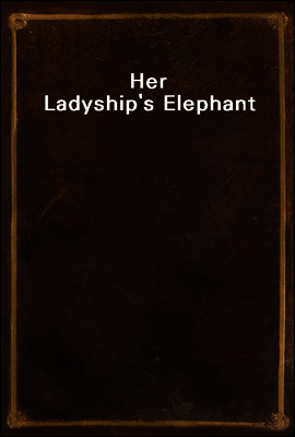 Her Ladyship's Elephant