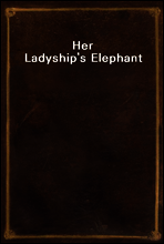 Her Ladyship`s Elephant