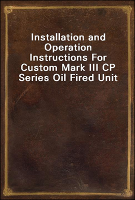 Installation and Operation Instructions For Custom Mark III CP Series Oil Fired Unit