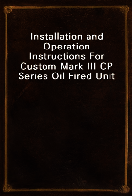 Installation and Operation Instructions For Custom Mark III CP Series Oil Fired Unit