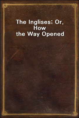 The Inglises; Or, How the Way Opened
