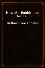 How Mr. Rabbit Lost his Tail
Hollow Tree Stories