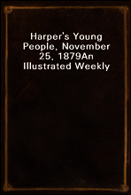 Harper`s Young People, November 25, 1879
An Illustrated Weekly