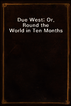 Due West; Or, Round the World in Ten Months