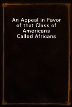 An Appeal in Favor of that Class of Americans Called Africans