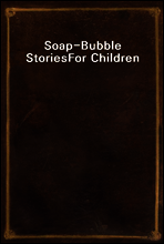 Soap-Bubble Stories
For Children