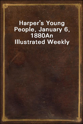 Harper's Young People, January 6, 1880
An Illustrated Weekly